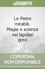 Le Pietre mirabili. Magia e scienza nei lapidari greci Direttamente Dal Produttore