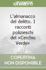 Scelto Dai Clienti L‘almanacco del delitto. I racconti polizieschi del «Cerchio Verde»