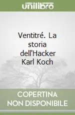 Ventitré. La storia dell‘Hacker Karl Koch Offerta Limitata
