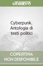 Cyberpunk. Antologia di testi politici Sconto