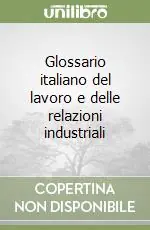 Glossario italiano del lavoro e delle relazioni industriali Non Perdere