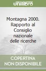 Montagna 2000. Rapporto al Consiglio nazionale delle ricerche Promo Stagionale