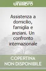 Quantità Limitata Assistenza a domicilio, famiglia e anziani. Un confronto internazionale