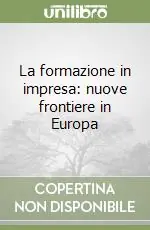 La formazione in impresa nuove frontiere in Europa Ultima Occasione