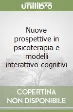 Nuove prospettive in psicoterapia e modelli interattivo-cognitivi Spedizione Espresso