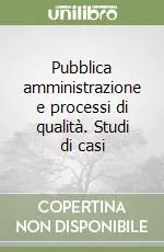 Non Perdere Pubblica amministrazione e processi di qualità. Studi di casi