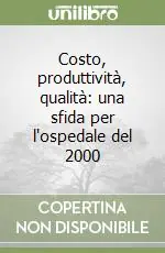 Reso Gratuito Costo, produttività, qualità una sfida per l‘ospedale del 2000
