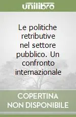Le politiche retributive nel settore pubblico. Un confronto internazionale Solo Oggi