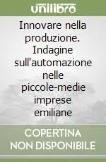 Offerta Speciale Innovare nella produzione. Indagine sull‘automazione nelle piccole-medie imprese emiliane
