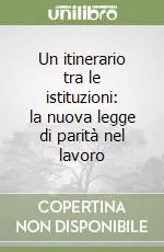 Compra Oggi Stesso Un itinerario tra le istituzioni la nuova legge di parità nel lavoro