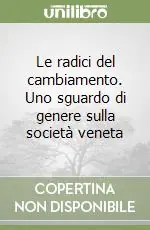 Le radici del cambiamento. Uno sguardo di genere sulla società veneta Occasione Imperdibile