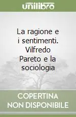 Quantità Limitata La ragione e i sentimenti. Vilfredo Pareto e la sociologia