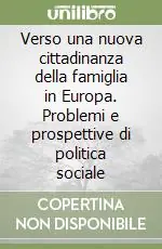 Solo Oggi Verso una nuova cittadinanza della famiglia in Europa. Problemi e prospettive di politica sociale