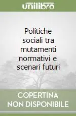 Politiche sociali tra mutamenti normativi e scenari futuri Prezzo Conveniente