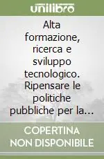Alta formazione, ricerca e sviluppo tecnologico. Ripensare le politiche pubbliche per la realtà meridionale Promozione Esclusiva