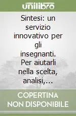 Reso Gratuito Sintesi un servizio innovativo per gli insegnanti. Per aiutarli nella scelta, analisi, valutazione, reperimento e corretto impiego dei media didattici
