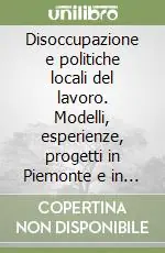 Ordina Subito Disoccupazione e politiche locali del lavoro. Modelli, esperienze, progetti in Piemonte e in Europa