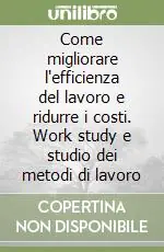 Come migliorare l‘efficienza del lavoro e ridurre i costi. Work study e studio dei metodi di lavoro Compra Online