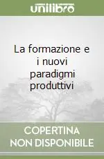 La formazione e i nuovi paradigmi produttivi Prezzo Conveniente