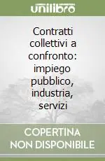 Contratti collettivi a confronto impiego pubblico, industria, servizi Occasione Imperdibile