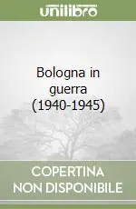 Must-Have Bologna in guerra (1940-1945)