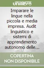 Imparare le lingue nella piccola e media impresa. Audit linguistico e sistemi di apprendimento autonomo delle lingue straniere Novità