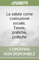 Nuova Collezione La salute come costruzione sociale. Teorie, pratiche, politiche