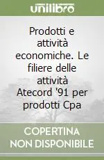 Scelto Dai Clienti Prodotti e attività economiche. Le filiere delle attività Atecord ‘91 per prodotti Cpa