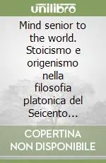 Mind senior to the world. Stoicismo e origenismo nella filosofia platonica del Seicento inglese. Atti del Seminario internazionale Promozione