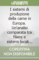 I sistemi di produzione della carne in Europa. Un‘analisi comparata tra filiere e sistemi locali in Francia, Italia e Spagna Nuovo Arrivo
