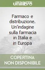 Farmaco e distribuzione. Un‘indagine sulla farmacia in Italia e in Europa Più Venduto