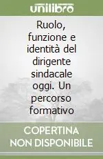 Ruolo, funzione e identità del dirigente sindacale oggi. Un percorso formativo Occasione