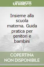 Quantità Limitata Insieme alla scuola materna. Guida pratica per genitori e bambini
