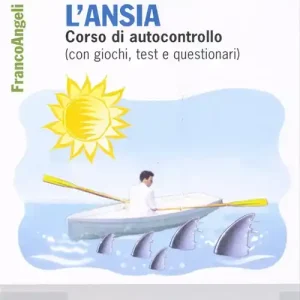 Ultima Occasione Dominare l‘ansia. Corso di autocontrollo (con giochi, test e questionari)