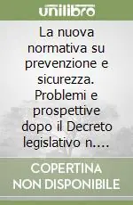 Prezzo Conveniente La nuova normativa su prevenzione e sicurezza. Problemi e prospettive dopo il Decreto legislativo n. 626/1994