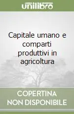 Novità Capitale umano e comparti produttivi in agricoltura