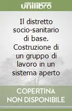 Ultime Pezzi Il distretto socio-sanitario di base. Costruzione di un gruppo di lavoro in un sistema aperto