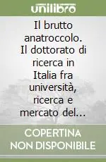 Spedito Oggi Il brutto anatroccolo. Il dottorato di ricerca in Italia fra università, ricerca e mercato del lavoro
