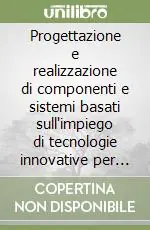 Must-Have Progettazione e realizzazione di componenti e sistemi basati sull‘impiego di tecnologie innovative per l‘industria