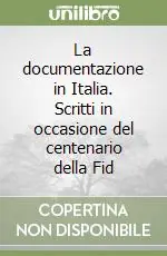 La documentazione in Italia. Scritti in occasione del centenario della Fid Economico