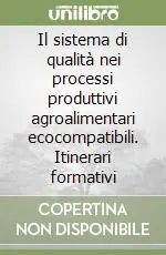 Compra Online Il sistema di qualità nei processi produttivi agroalimentari ecocompatibili. Itinerari formativi
