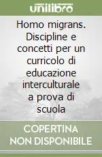 Homo migrans. Discipline e concetti per un curricolo di educazione interculturale a prova di scuola Prezzo Di Fabbrica