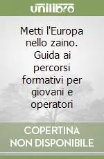 Metti l‘Europa nello zaino. Guida ai percorsi formativi per giovani e operatori Super Prezzo