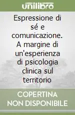 Espressione di sé e comunicazione. A margine di un‘esperienza di psicologia clinica sul territorio Direttamente Dal Produttore
