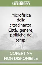 Microfisica della cittadinanza. Città, genere, politiche dei tempi Compra Oggi Stesso