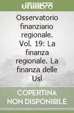 Osservatorio finanziario regionale. Vol. 19 La finanza regionale. La finanza delle Usl Subito Disponibile