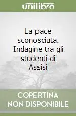 La pace sconosciuta. Indagine tra gli studenti di Assisi Ultime Pezzi