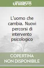 Di Tendenza L‘uomo che cambia. Nuovi percorsi di intervento psicologico
