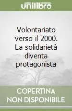 Spedito Oggi Volontariato verso il 2000. La solidarietà diventa protagonista
