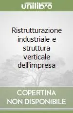Ristrutturazione industriale e struttura verticale dell‘impresa Quantità Limitata